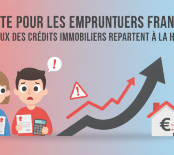 Attention emprunteurs français : les taux des crédits immobiliers sont à la hausse, impactant le coût de vos prêts et vos projets immobiliers  découvrez les dernières évolutions 